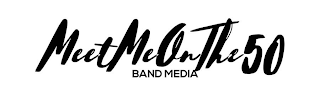 MEET ME ON THE 50 BAND MEDIA logo