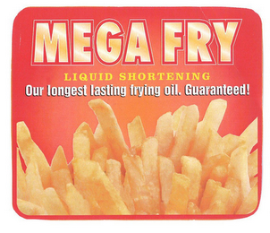 MEGA FRY LIQUID SHORTENING OUR LONGEST LASTING FRYING OIL. GUARANTEED! logo
