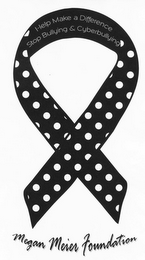 MEGAN MEIER FOUNDATION HELP MAKE A DIFFERENCE STOP BULLYING & CYBERBULLYING logo