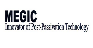 MEGIC INNOVATOR OF POST-PASSIVATION TECHNOLOGY