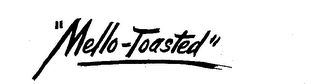 "MELLO-TOASTED"