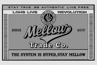 MELLOW TRADE CO. SINCE 2017 STAY TRUE BE AUTHENTIC LIVE FREE THE SYSTEM IS HYPED, STAY MELLOW logo