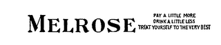 MELROSE PAY A LITTLE MORE DRINK A LITTLELESS TREAT YOURSELF TO THE VERY BEST logo