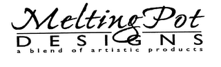 MELTING POT DESIGNS A BLEND OF ARTISTIC PRODUCTS logo
