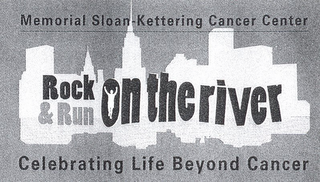 MEMORIAL SLOAN-KETTERING CANCER CENTER ROCK & RUN ON THE RIVER CELEBRATING LIFE BEYOND CANCER logo