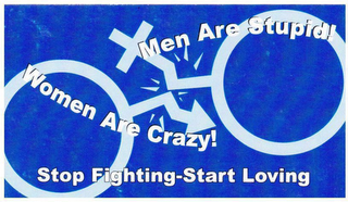 MEN ARE STUPID! WOMEN ARE CRAZY! STOP FIGHTING-START LOVING logo