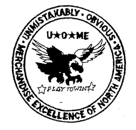 MERCHANDISE EXCELLENCE OF NORTH AMERICA OBVIOUS UNMISTAKABLY PLAY TO WIN U O ME logo