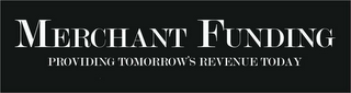 MERCHANT FUNDING PROVIDING TOMORROW'S REVENUE TODAY