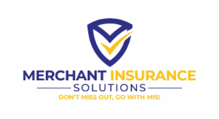 MERCHANT INSURANCE SOLUTIONS DON'T MISS OUT, GO WITH MIS! logo