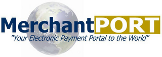 MERCHANTPORT "YOUR ELECTRONIC PAYMENT PORTAL TO THE WORLD" logo