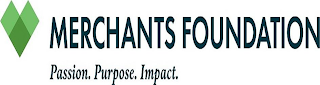 MERCHANTS FOUNDATION PASSION. PURPOSE. IMPACT. logo