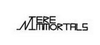 MERE IMMORTALS