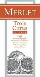 MERLET TROIS CITRUS L I Q U E U R A SUBTLE MARRIAGE ALLYING THE MACERATION AND DISTILLATION OF 3 CITRUSES VARIETIES: BITTER ORANGE, BLOOD ORANGE AND LEMON. logo