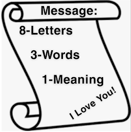 MESSAGE: 8-LETTERS 3-WORDS 1-MEANING I LOVE YOU! logo