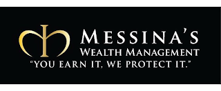 MESSINA'S WEALTH MANAGEMENT. YOU EARN IT, WE PROTECT IT