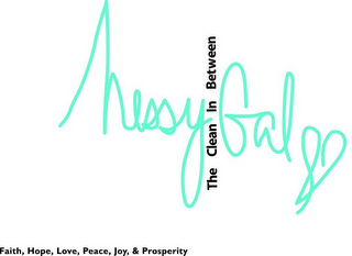 MESSY GAL IS INCURSIVE THE CLEAN IN BETWEEN  FAITH, HOPE, LOVE, PEACE, JOY, & PROSPERITY logo