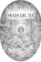 MESSY GIRL TEA CAUTION: MAY CAUSE CREATIVE CHAOS & DAYDREAMING