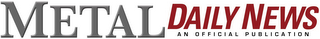 METAL DAILY NEWS AN OFFICIAL PUBLICATION logo