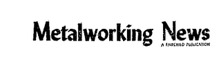 METALWORKING NEWS A FAIRCHILD PUBLICATION logo