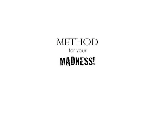 METHOD FOR YOUR MADNESS! logo