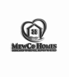 MEWCO HOMES DEDICATED TO SERVICE DRIVEN TO BUILD