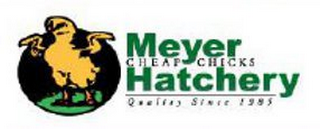 MEYER CHEAP CHICKS HATCHERY QUALITY SINCE 1985 logo
