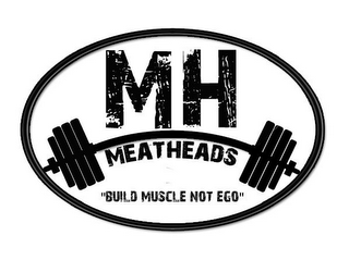 MH MEATHEADS "BUILD MUSCLE NOT EGO" logo