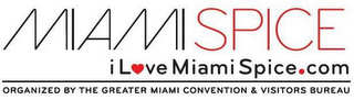 MIAMI SPICE I LOVE MIAMISPICE.COM ORGANIZED BY THE GREATER MIAMI CONVENTION & VISITORS BUREAU