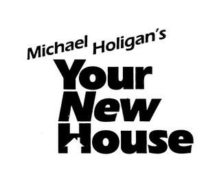MICHAEL HOLIGAN'S YOUR NEW HOUSE logo