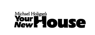 MICHAEL HOLIGAN'S YOUR NEW HOUSE logo