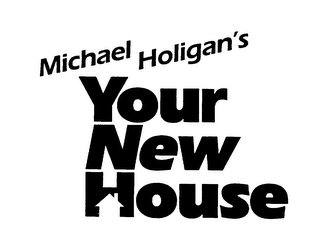 MICHAEL HOLIGAN'S YOUR NEW HOUSE logo