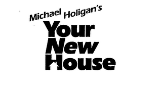 MICHAEL HOLIGAN'S YOUR NEW HOUSE logo