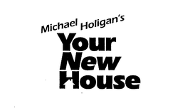 MICHAEL HOLIGAN'S YOUR NEW HOUSE logo