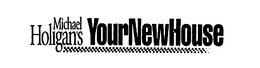 MICHAEL HOLIGAN'S YOUR NEW HOUSE logo