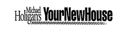 MICHAEL HOLIGAN'S YOUR NEW HOUSE logo