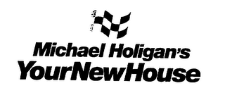MICHAEL HOLIGAN'S YOUR NEW HOUSE