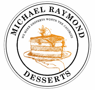 MICHAEL RAYMOND DESSERTS: WE MAKE DESSERTS WORTH THE CALORIES logo