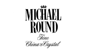 MICHAEL ROUND FINE CHINA & CRYSTAL