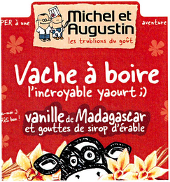 MICHEL ET AUGUSTIN LES TRUBLIONS DU GOÛT PER À UNE AVENTURE VACHE À BOIRE L'INCROYABLE YAOURT;) VANILLE DE MADAGASCAR ET GOUTTES DE SIROP D'ÉRABLE MOI ;) TRÈS BON! logo