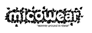 MICOWEAR "MONKEY AROUND IN THESE" logo