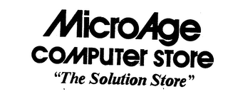 MICROAGE COMPUTER STORE "THE SOLUTION STORE"