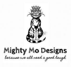 MIGHTY MO DESIGNS BECAUSE WE ALL NEED A GOOD LAUGH logo