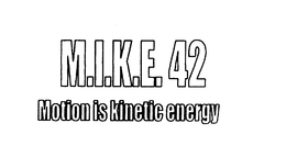 M.I.K.E. 42 MOTION IS KINETIC ENERGY logo