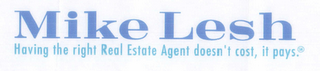 MIKE LESH REALTOR HAVING THE RIGHT REALTOR DOESN'T COST, IT PAYS. logo