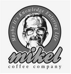 MIKEL COFFEE COMPANY MAYBE IT'S KNOWLEDGE ENTERING LIFE logo