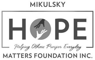 MIKULSKY HOPE MATTERS FOUNDATION INC. HELPING OTHERS PROSPER EVERYDAY logo