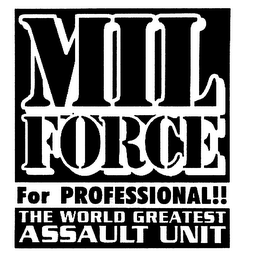 MIL FORCE FOR PROFESSIONAL!! THE WORLD GREATEST ASSAULT UNIT logo