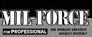 MIL-FORCE FOR PROFESSIONAL THE WORLD'S GREATEST ASSAULT SYSTEM!! logo