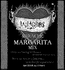 MILAGROS MIRACLE MARGARITA MIX THERE'S A SAYING IN OAXACA: "WE'RE NOT HERE FOR A LONG TIME... WE'RE HERE FOR A GOOD TIME!!!... NET 33.8 FL. OZ. (1 LITER) logo