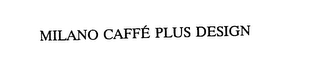 MILANO CAFFE PLUS DESIGN logo